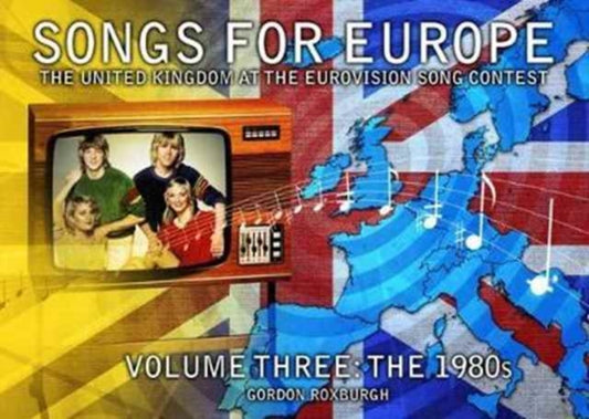 Book cover of: Songs for Europe: The United Kingdom at the Eurovision Song Contest. By: Gordon Roxburgh