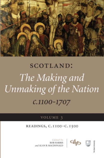 Book cover of: Scotland: The Making and Unmaking of the Nation c.1100-1707