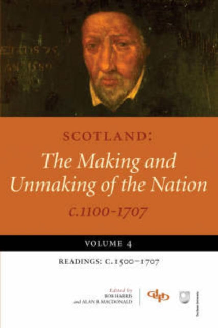 Book cover of: Scotland: The Making and Unmaking of the Nation c.1100-1707