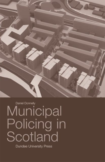 Book cover of: Municipal Policing in Scotland. By: Daniel Donnelly