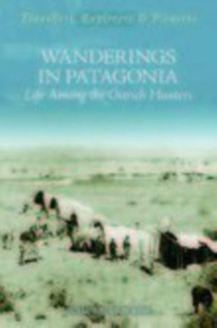 Book cover of: Wanderings in Patagonia: Life Among the Ostrich-Hunters. By: Julius Beerbohm