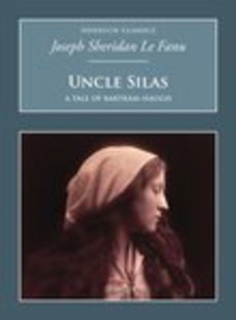 Book cover of: Uncle Silas: A Tale of Bartram-Haugh. By: Joseph Sheridan Le Fanu