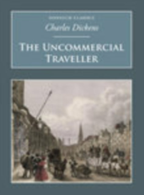 Book cover of: Uncommercial Traveller. By: Charles Dickens
