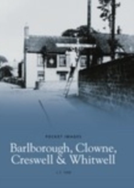 Book cover of: Barlborough, Clowne, Creswell and Whitwell: Pocket Images. By: Leslie Trevor Yaw