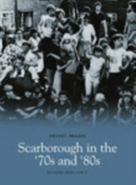 Book cover of: Scarborough in the '70s and '80s: Pocket Images. By: Richard James Percy