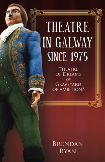 Book cover of: Theatre in Galway Since 1975. By: Ryan Brendan