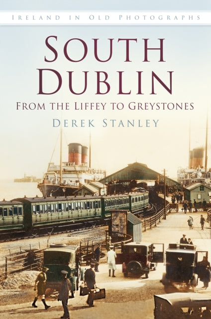 Book cover of: South Dublin: From the Liffey to Greystones. By: Derek Stanley