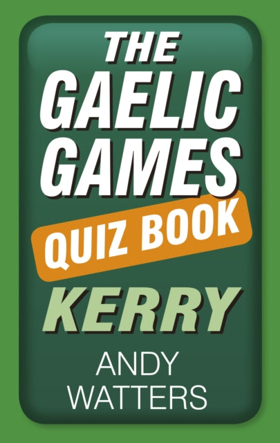 Book cover of: Gaelic Games Quiz Book: Kerry. By: Andy Watters