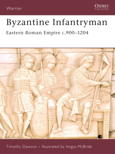 Book cover of: Byzantine Infantryman. By: Timothy Dawson