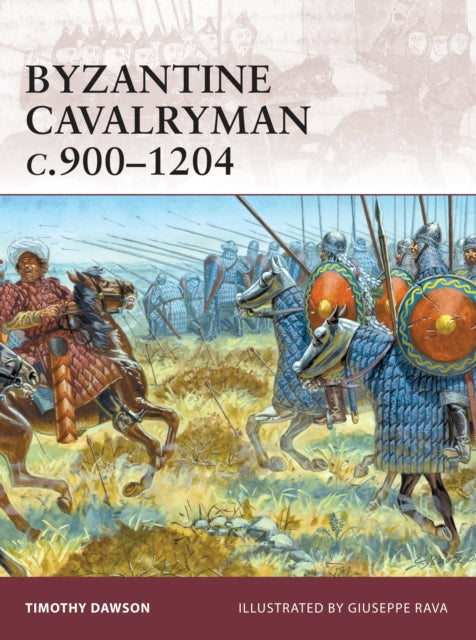 Book cover of: Byzantine Cavalryman c.900–1204. By: Dawson, Timothy PhD.