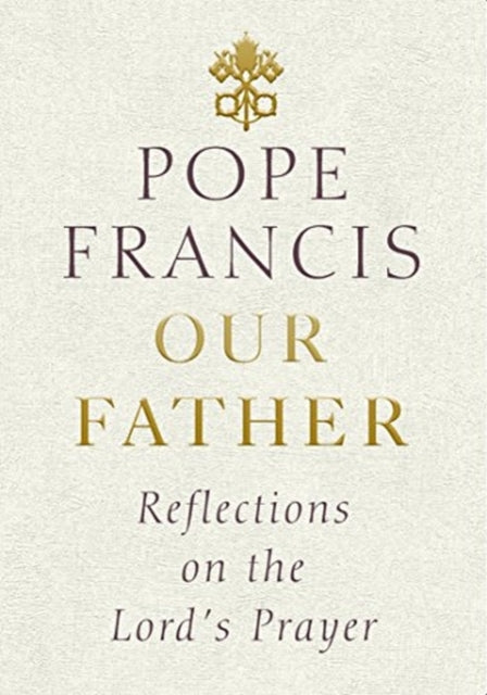 Our Father, Reflections on the Lord's Prayer 9781846045905 Pope Francis