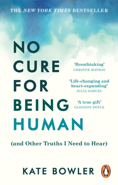 Book cover of: No Cure for Being Human. By: Kate Bowler
