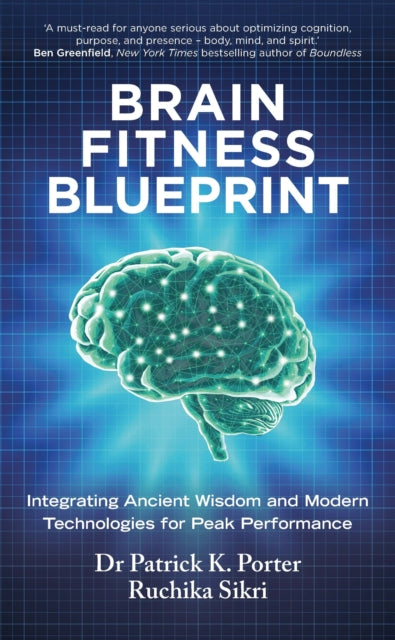 Brain Fitness Blueprint, Integrating Ancient Wisdom and Modern Technologies for Peak Performance 9781846048302 Patrick Porter