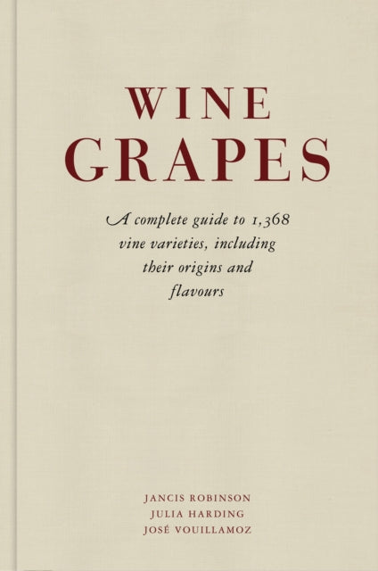 Book cover of: Wine Grapes. By: (Robinson) Jancis Robinson . Julia Harding . Joseacute; Vouillamoz