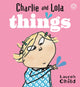 Book cover of: Charlie and Lola: Things
