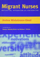 Book cover of: Migrant Nurses. By: Andrea Winkelmann-Gleed