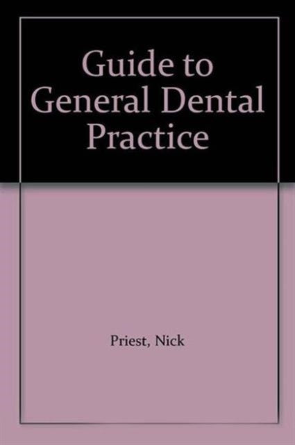 Book cover of: Guide to General Dental Practice. By: Nick Priest