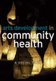 Book cover of: Arts Development in Community Health