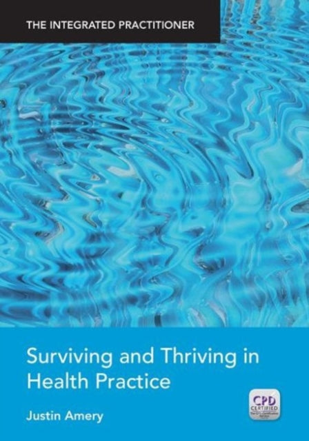Book cover of: Surviving and Thriving in Health Practice. By: Justin Amery