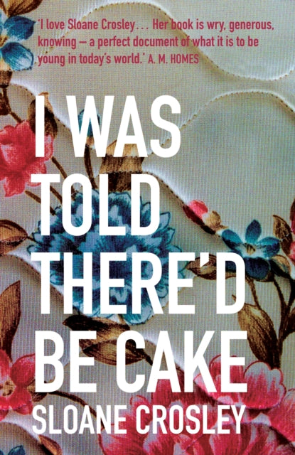 Book cover of: I Was Told There'd Be Cake. By: Sloane Crosley