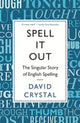 Spell It Out, The singular story of English spelling 9781846685682 David Crystal