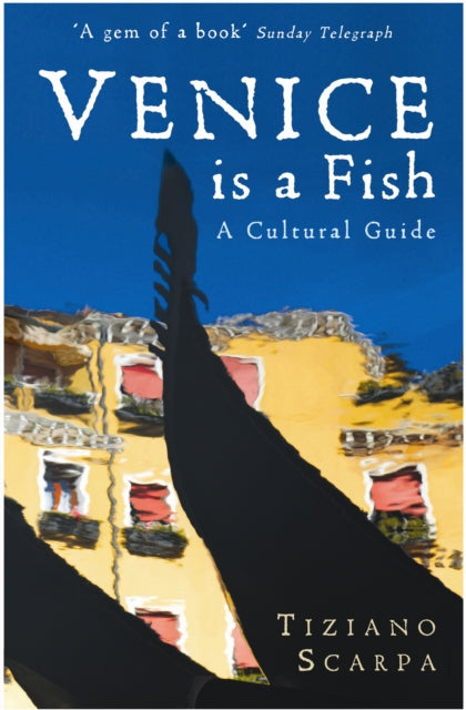 Book cover of: Venice is a Fish: A Cultural Guide