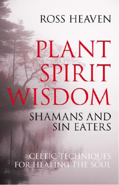 Book cover of: Plant Spirit Wisdom – Sin Eaters and Shamans: The Power of Nature in Celtic Healing for the Soul