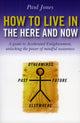 Book cover of: How to Live in the Here and Now – A guide to Accelerated Enlightenment, unlocking the power of mindful awareness. By: Paul Jones