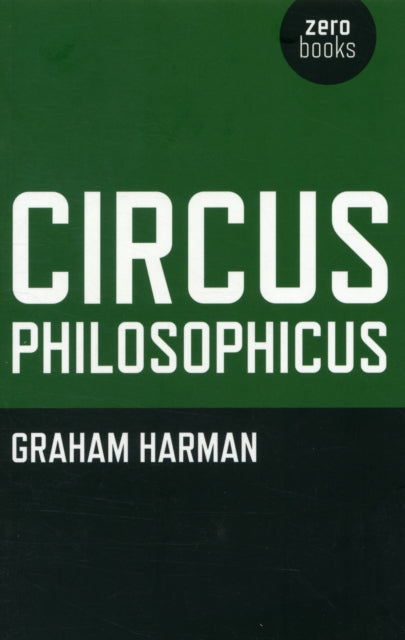 Book cover of: Circus Philosophicus. By: Graham Harman