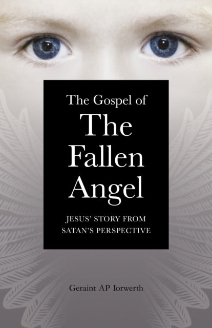 Book cover of: Gospel of the Fallen Angel, The – Jesus` Story from Satan`s Perspective