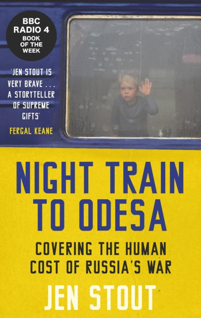 Night Train to Odesa, Covering the Human Cost of Russia’s War (BBC Radio 4 Book of the Week) 9781846976476 Jen Stout