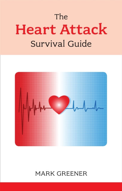 Book cover of: Heart Attack Survival Guide. By: Mark Greener