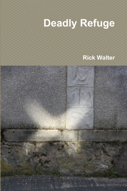 Book cover of: Deadly Refuge. By: Rick Walter