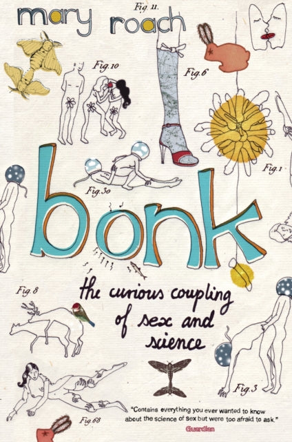 Bonk, The Curious Coupling Of Sex And Science 9781847672360 Mary Roach
