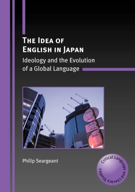 Book cover of: Idea of English in Japan. By: Philip Seargeant, Philip Seargeant.