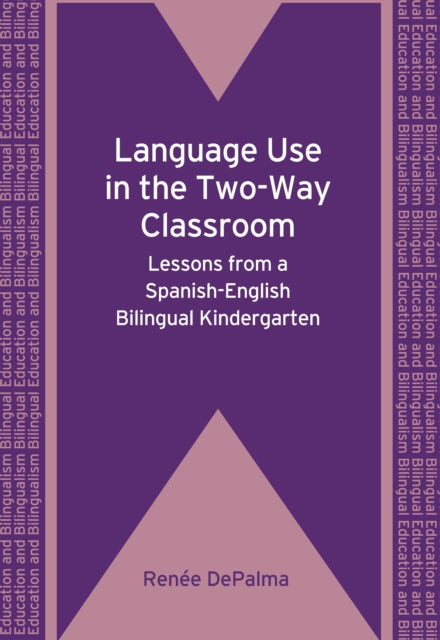 Book cover of: Language Use in the Two-Way Classroom. By: Renée DePalma