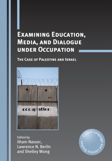 Book cover of: Examining Education, Media, and Dialogue under Occupation. By: Ilham Nasser