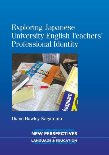 Book cover of: Exploring Japanese University English Teachers' Professional Identity. By: Diane Hawley Nagatomo