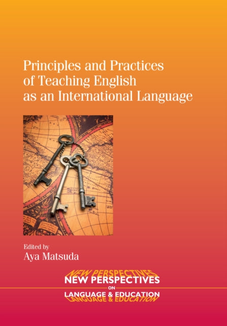 Book cover of: Principles and Practices of Teaching English as an International Language. By: Aya Matsuda
