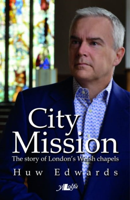 Book cover of: City Mission: The story of London's Welsh chapels. By: Huw Edwards