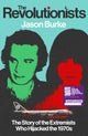 Revolutionists, The Story of the Extremists Who Hijacked the 1970s 9781847926067 Jason Burke