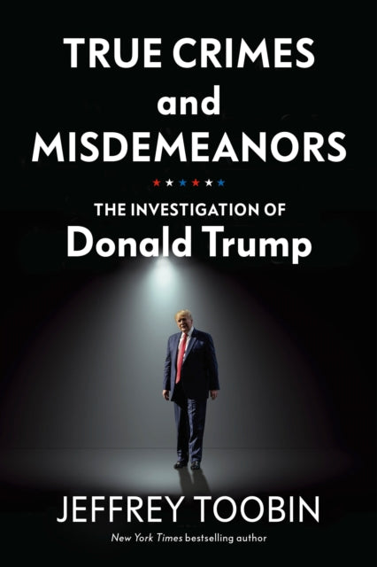 True Crimes and Misdemeanors, The Investigation of Donald Trump 9781847926463 Jeffrey Toobin