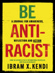 Book cover of: Be Antiracist. By: Ibram X. Kendi