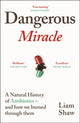 Dangerous Miracle, A natural history of antibiotics – and how we burned through them 9781847927545 Liam Shaw