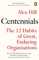 Centennials, The 12 Habits of Great, Enduring Organisations 9781847942821 Professor Alex Hill