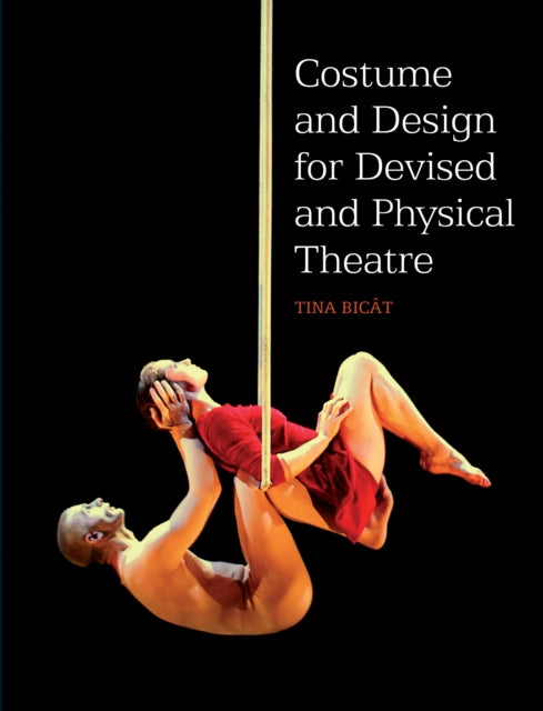Book cover of: Costume and Design for Devised and Physical Theatre