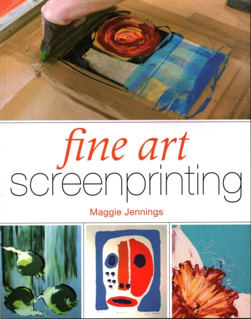 Book cover of: Fine Art Screenprinting. By: Maggie Jennings