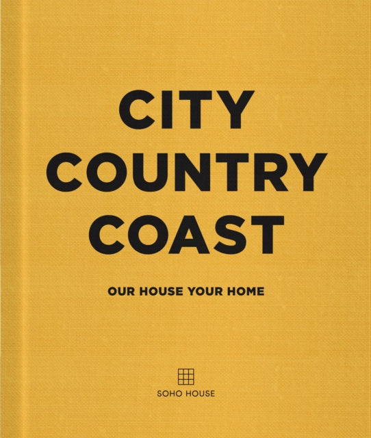City Country Coast, Our House Your Home 9781848095342 Soho House