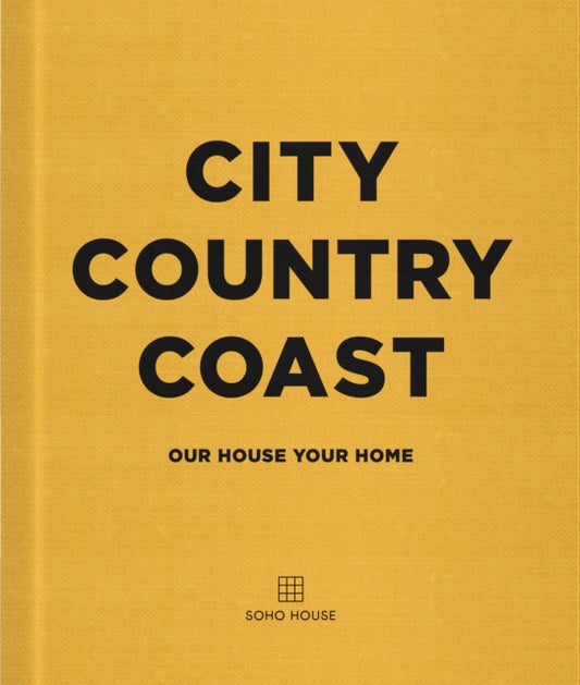 City Country Coast, Our House Your Home 9781848095342 Soho House