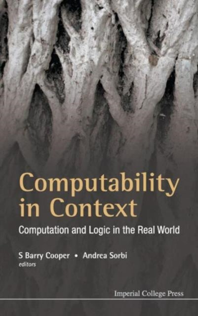 Book cover of: Computability In Context: Computation And Logic In The Real World. By: S. B. Cooper